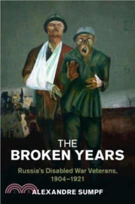 The Broken Years：Russia's Disabled War Veterans, 1904??921