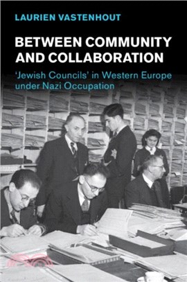 Between Community and Collaboration：'Jewish Councils' in Western Europe under Nazi Occupation