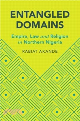 Entangled Domains：Empire, Law and Religion in Northern Nigeria