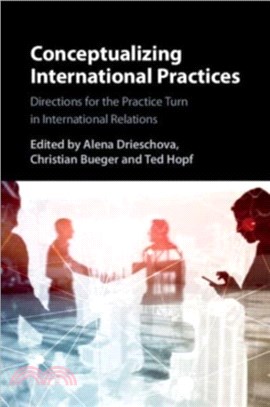Conceptualizing International Practices：Directions for the Practice Turn in International Relations