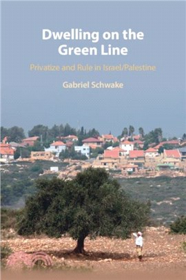 Dwelling on the Green Line：Privatize and Rule in Israel/Palestine