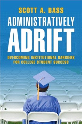 Administratively Adrift：Overcoming Institutional Barriers for College Student Success