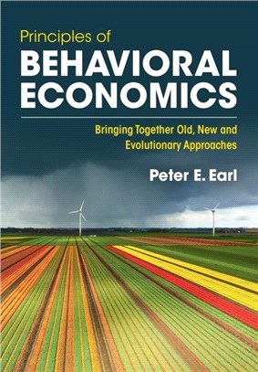 Principles of Behavioral Economics：Bringing Together Old, New and Evolutionary Approaches
