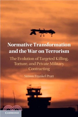 Normative Transformation and the War on Terrorism：The Evolution of Targeted Killing, Torture, and Private Military Contracting