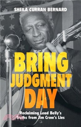 Bring Judgment Day：Reclaiming Lead Belly's Truths from Jim Crow's Lies