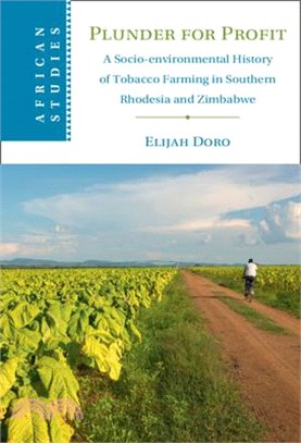 Plunder for Profit: A Socio-Environmental History of Tobacco Farming in Southern Rhodesia and Zimbabwe