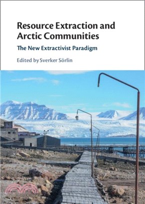 Resource Extraction and Arctic Communities：The New Extractivist Paradigm