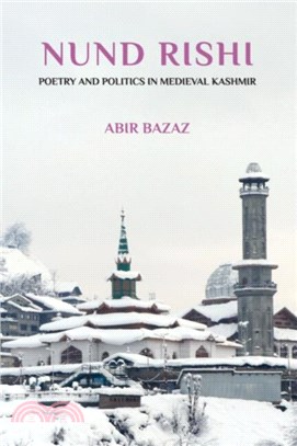 The Negative Theology of Nund Rishi：Poetry and Politics in Medieval Kashmir