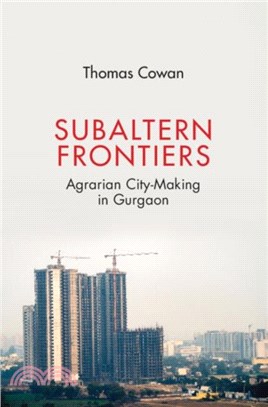 Subaltern Frontiers：Property and Labour in the Neoliberal Indian City