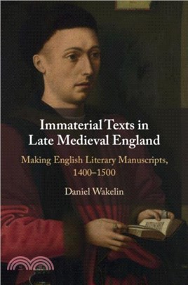 Immaterial Texts in Late Medieval England：Making English Literary Manuscripts, 1400-1500