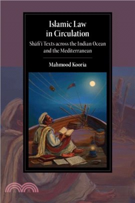 Islamic Law in Circulation：Shafi'i Texts across the Indian Ocean and the Mediterranean