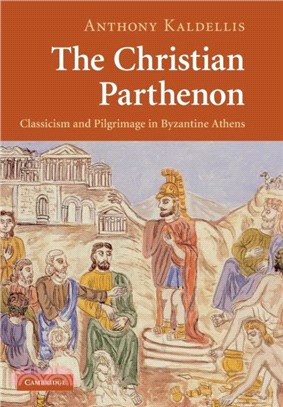 The Christian Parthenon：Classicism and Pilgrimage in Byzantine Athens