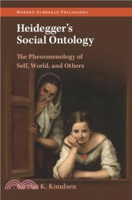 Heidegger's Social Ontology：The Phenomenology of Self, World, and Others