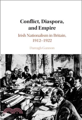 Conflict, Diaspora, and Empire: Irish Nationalism in Britain, 1912-1922