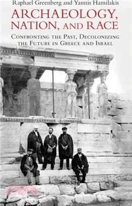 Archaeology, Nation, and Race：Confronting the Past, Decolonizing the Future in Greece and Israel