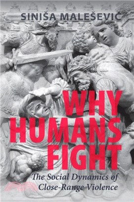 Why Humans Fight：The Social Dynamics of Close-Range Violence