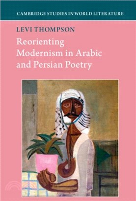 Reorienting Modernism <em>in</em> Arabic and Persian Poetry