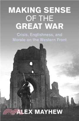 Making Sense of the Great War：Crisis, Englishness, and Morale on the Western Front