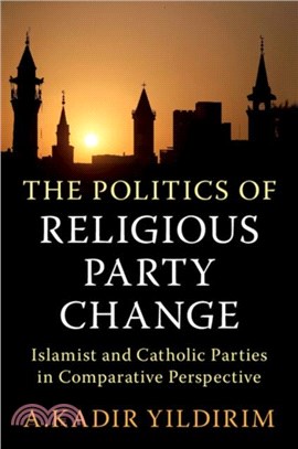 The Politics of Religious Party Change：Islamist and Catholic Parties in Comparative Perspective
