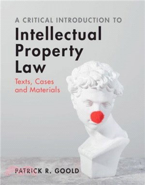 A Critical Introduction to Intellectual Property Law：Texts, Cases and Materials