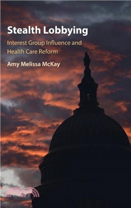 Stealth Lobbying：Interest Groups and Influence in Health Care Reform