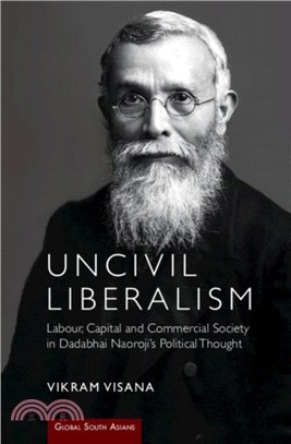 Uncivil Liberalism：Labour, Capital and Commercial Society in Dadabhai Naoroji's Political Thought