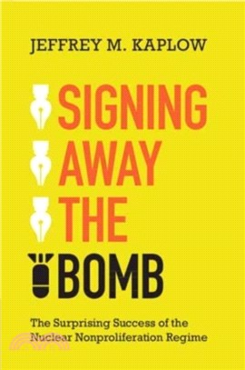 Signing Away the Bomb：The Surprising Success of the Nuclear Nonproliferation Regime