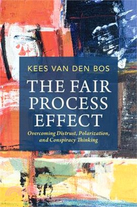 The Fair Process Effect: Overcoming Distrust, Polarization, and Conspiracy Thinking