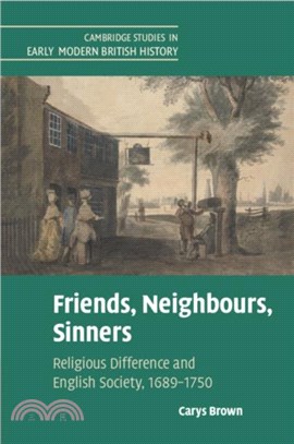 Friends, Neighbours, Sinners：Religious Difference and English Society, 1689??750