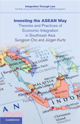 Investing the ASEAN Way：Theories and Practices of Economic Integration in Southeast Asia