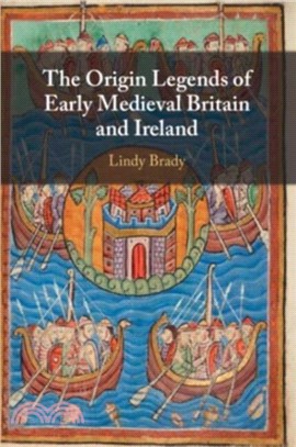 The Origin Legends of Early Medieval Britain and Ireland