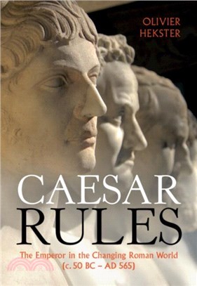 Caesar Rules：The Emperor in the Changing Roman World (c. 50 BC - AD 565)