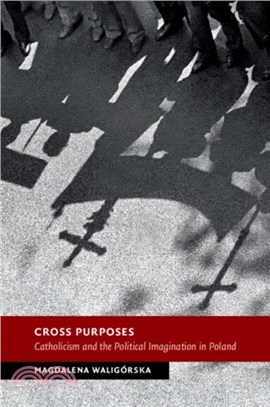 Cross Purposes：Catholicism and the Political Imagination in Poland