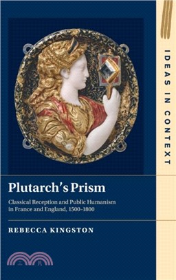 Plutarch's Prism：Classical Reception and Public Humanism in France and England, 1500-1800