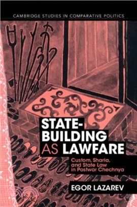 State-Building as Lawfare：Custom, Sharia, and State Law in Postwar Chechnya