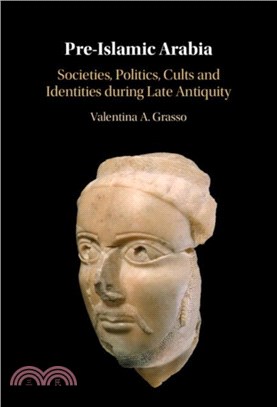 Pre-Islamic Arabia：Societies, Politics, Cults and Identities during Late Antiquity
