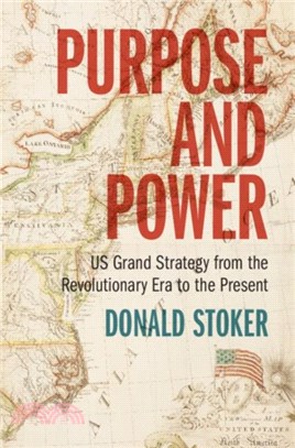 Purpose and Power：US Grand Strategy from the Revolutionary Era to the Present