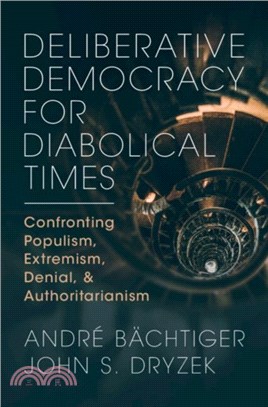 Deliberative Democracy for Diabolical Times：Confronting Populism, Extremism, Denial, and Authoritarianism