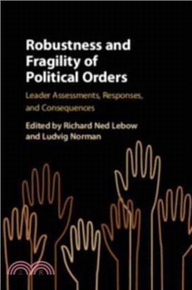 Robustness and Fragility of Political Orders：Leader Assessments, Responses, and Consequences