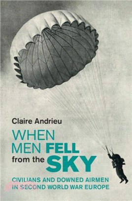 When Men Fell from the Sky: Civilians and Downed Airmen in Second World War Europe