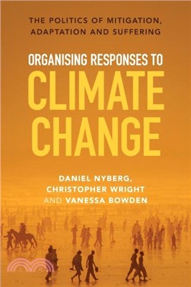 Organising Responses to Climate Change：The Politics of Mitigation, Adaptation and Suffering