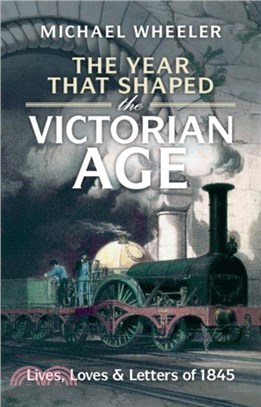 The Year That Shaped the Victorian Age：Lives, Loves and Letters of 1845