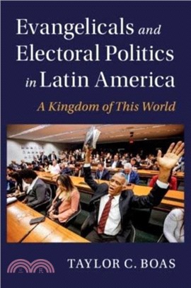 Evangelicals and Electoral Politics in Latin America：A Kingdom of This World