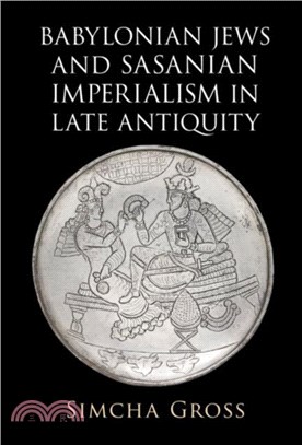 Babylonian Jews and Sasanian Imperialism in Late Antiquity