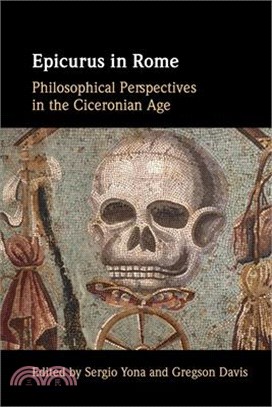 Epicurus in Rome: Philosophical Perspectives in the Ciceronian Age