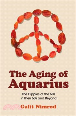 The Aging of Aquarius: The Hippies of the 60s in Their 60s and Beyond