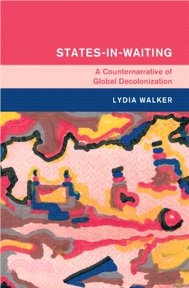 States-in-Waiting：A Counternarrative of Global Decolonization