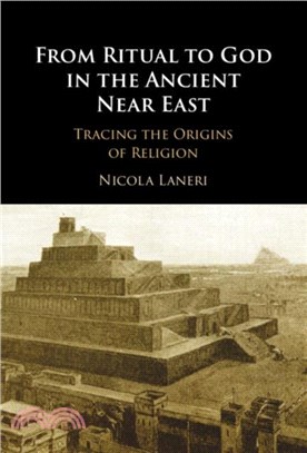 From Ritual to God in the Ancient Near East：Tracing the Origins of Religion