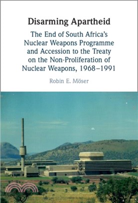 Disarming Apartheid：The End of South Africa's Nuclear Weapons Programme and Accession to the Treaty on the Non-Proliferation of Nuclear Weapons, 1968??991