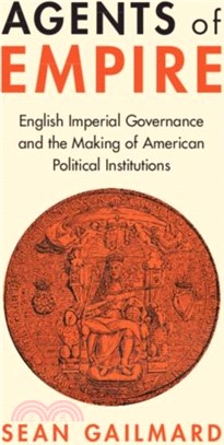 Agents of Empire：English Imperial Governance and the Making of American Political Institutions